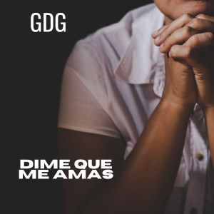 收聽GDG的Dime Que Me Amas歌詞歌曲