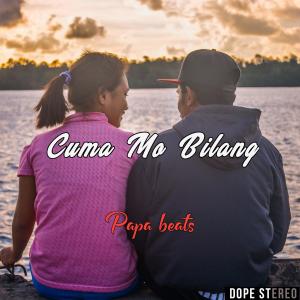 收聽Papa Beats的Cuma Mo Bilang (Explicit)歌詞歌曲