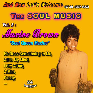อัลบัม And Now Let's Welcome The Soul Music 16 Vol. 1957-1962 Vol. 5 : Maxine Brown "Soulful Queen Maxine" (24 Successes) ศิลปิน Maxine Brown
