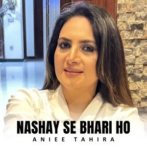 Listen to Nashay Se Bhari Ho song with lyrics from Aniee Tahira