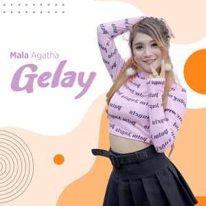 Dengarkan GELAY lagu dari Mala Agatha dengan lirik