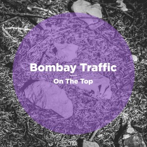 Bombay Traffic的專輯On the Top