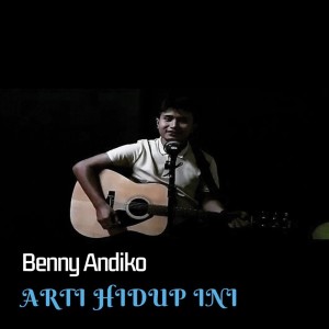 Dengarkan Arti Hidup Ini lagu dari Benny Andiko dengan lirik