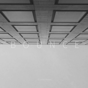 Listen to Bounce song with lyrics from TJ Hartmann