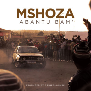 Listen to Abantu Bam song with lyrics from Mshoza