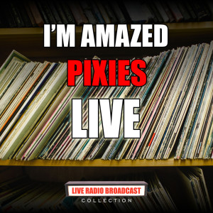 收聽Pixies的I'm Amazed (Live)歌詞歌曲