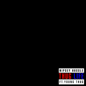 收听Nipsey Hussle的Thug Life (feat. Young Thug)歌词歌曲