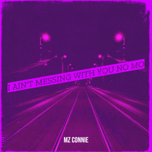 Listen to I Ain't Messing With You No Mo song with lyrics from Mz Connie