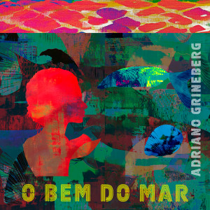 收聽Adriano Grineberg的O Bem do Mar歌詞歌曲