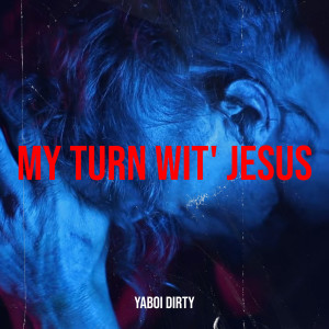 Listen to My Turn Wit' jesus song with lyrics from YaBoi Dirty