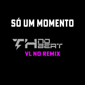 收聽Th No Beat的Só um Momento (Explicit)歌詞歌曲