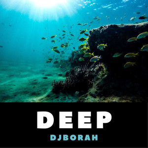 ดาวน์โหลดและฟังเพลง Deep พร้อมเนื้อเพลงจาก DJBORAH
