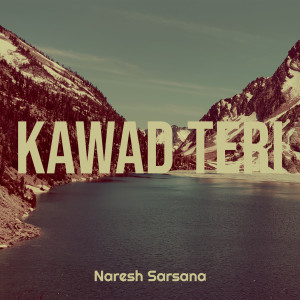 Dengarkan lagu Kawad Teri nyanyian Naresh Sarsana dengan lirik