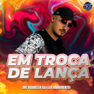 Listen to EM TROCA DE LANÇA (Explicit) song with lyrics from Mc Vigarista