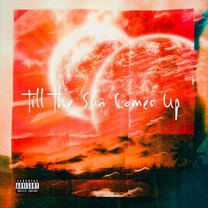 收聽PayFre$ho的Till The Sun Comes Up (Explicit)歌詞歌曲