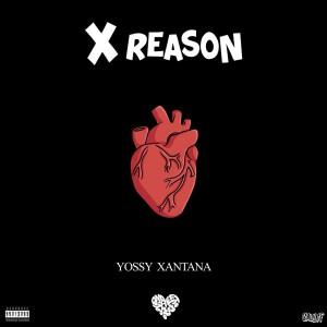 Listen to X REASON (Explicit) song with lyrics from YOSSY XANTANA