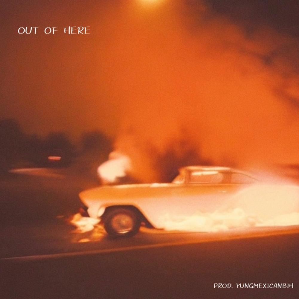 OUT OF HERE (feat. YUNGMEXICANBIH) (Explicit)