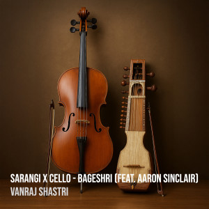 Listen to Sarangi X Cello - Bageshri song with lyrics from Vanraj Shastri