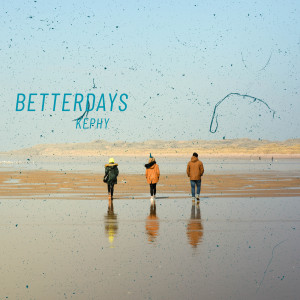 Listen to BetterDays song with lyrics from Kephy