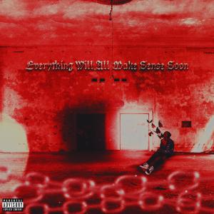 Everything Will All Make Sense Soon (Explicit)