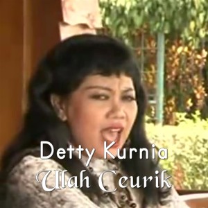 收聽Detty Kurnia的Ulah Ceurik歌詞歌曲