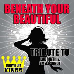 收聽Party Hit Kings的Beneath Your Beautiful (Tribute to Labrinth & Emeli Sande)歌詞歌曲
