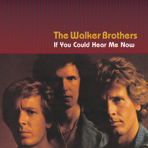 The Walker Brothers的專輯If You Could Hear Me Now
