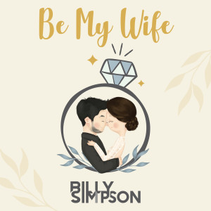 Dengarkan Be My Wife lagu dari Billy Simpson dengan lirik