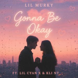 收聽Lil Murky的Gonna Be Okay (feat. Lil Cyan X & Kli Nt)歌詞歌曲