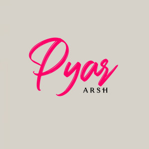 Listen to Pyar song with lyrics from Arsh