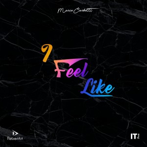 ดาวน์โหลดและฟังเพลง I Feel Like พร้อมเนื้อเพลงจาก Marco Carbotti