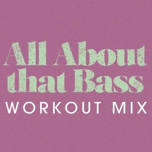 收聽Power Music Workout的All About That Bass (Extended Workout Mix)歌詞歌曲