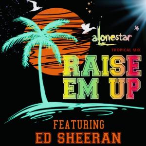 Album Raise Em Up (feat. Ed Sheeran & Jethro Sheeran) (Tropical Mix) oleh Ed Sheeran