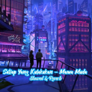 收听Respin Fanes Remix的Setiap Yang Kulakukan / Mama Muda (Slowed & Reverb)歌词歌曲