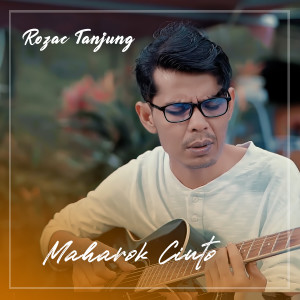 Listen to MAHAROK CINTO song with lyrics from Rozac Tanjung