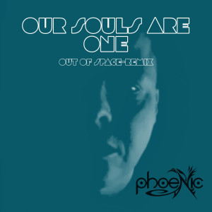 phoeNic的專輯Our Souls Are One (Out of Space Remix)