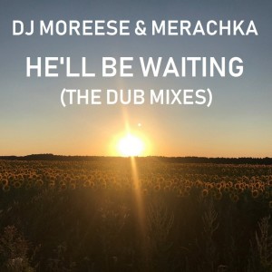 Album He'll Be Waiting (The Dub Mixes) from Merachka