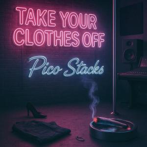 Album Take off your clothes (Explicit) from Pico Stacks