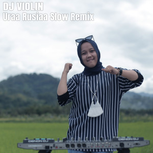 Dengarkan Uraa Rusiaa Slow Remix lagu dari DJ Violin dengan lirik