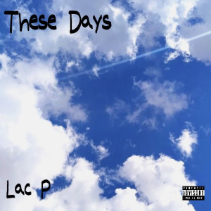 Listen to These Days (Explicit) song with lyrics from Lac P