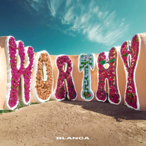 อัลบัม Worthy ศิลปิน Blanca