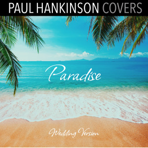 Paul Hankinson Covers的專輯Paradise (Wedding Piano Version)