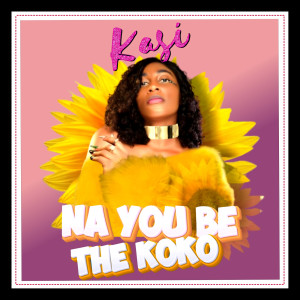 Listen to Na You Be the Koko song with lyrics from Kasi
