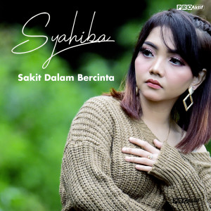 Dengarkan Sakit Dalam Bercinta lagu dari Syahiba Saufa dengan lirik