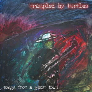 Album Songs from a Ghost Town oleh Trampled By Turtles