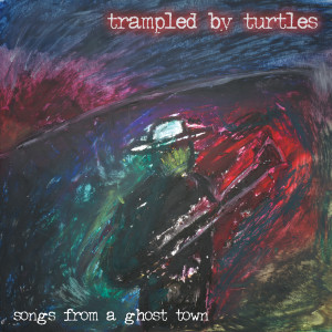 Album Songs from a Ghost Town oleh Trampled By Turtles