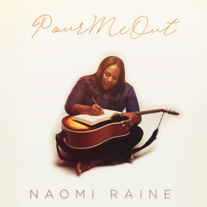 Pour Me Out dari Naomi Raine