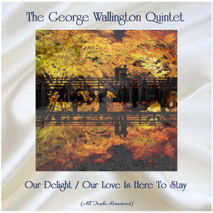 The George Wallington Quintet的專輯Our Delight / Our Love Is Here To Stay (All Tracks Remastered)
