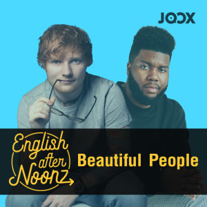Listen to EP.8 Beautiful People - Ed Sheeran Feat. Khalid song with lyrics from English AfterNoonz