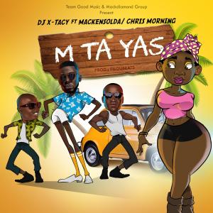 DJ X-Tacy的專輯M Ta Yas (feat. Mackensolda & Chris Morning)